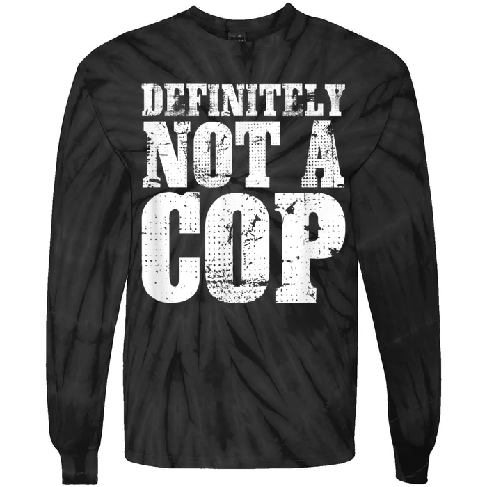 Definitely Not A Cop Funny Undercover Police Officer Apparel Tie-Dye Long Sleeve Shirt