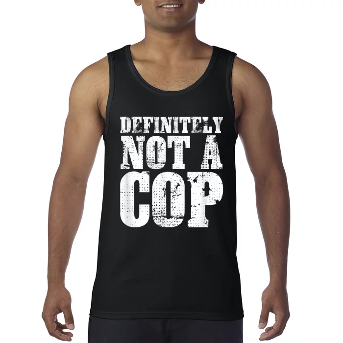 Definitely Not A Cop Funny Undercover Police Officer Apparel Tank Top