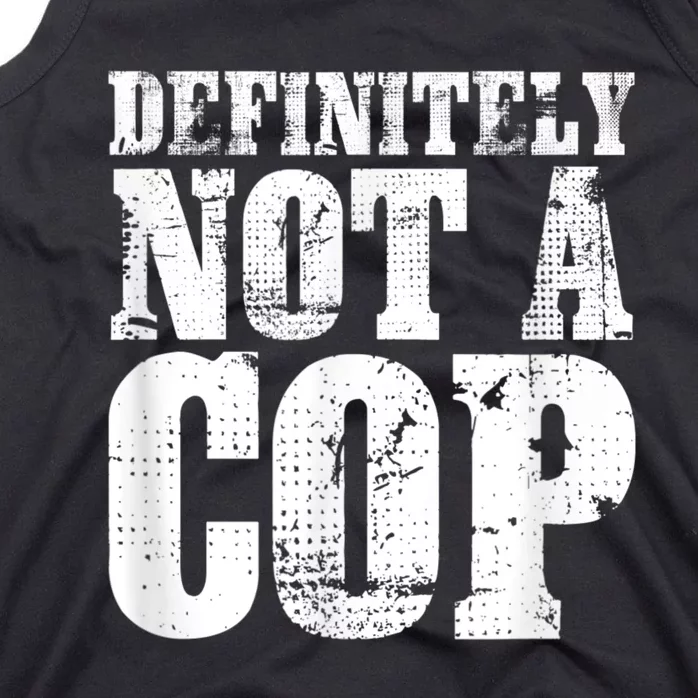 Definitely Not A Cop Funny Undercover Police Officer Apparel Tank Top