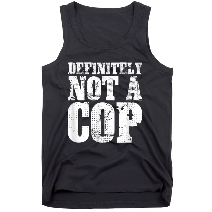 Definitely Not A Cop Funny Undercover Police Officer Apparel Tank Top