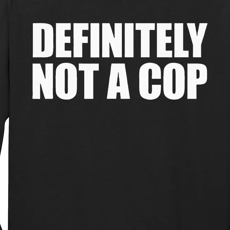 Definitely Not A Cop Tall Long Sleeve T-Shirt