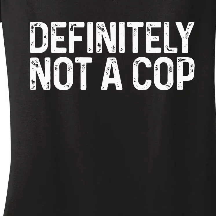 Definitely Not A Cop Undercover Definitely Not A Cop Women's V-Neck T-Shirt