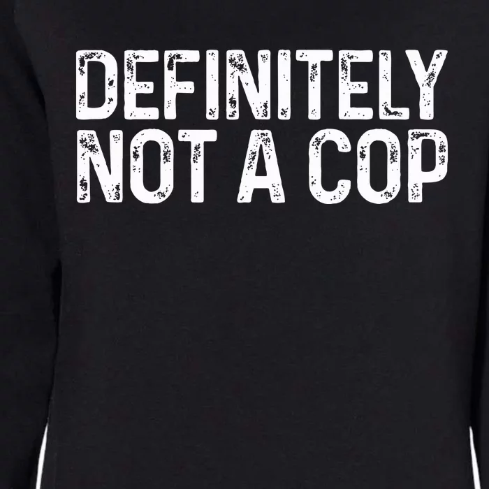 Definitely Not A Cop Undercover Definitely Not A Cop Womens California Wash Sweatshirt