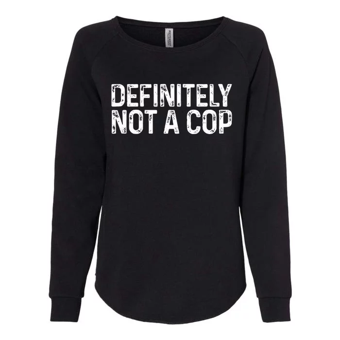 Definitely Not A Cop Undercover Definitely Not A Cop Womens California Wash Sweatshirt