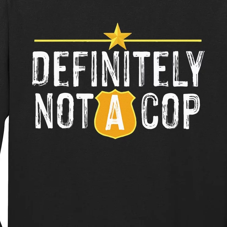 Definitely Not A Cop Tall Long Sleeve T-Shirt