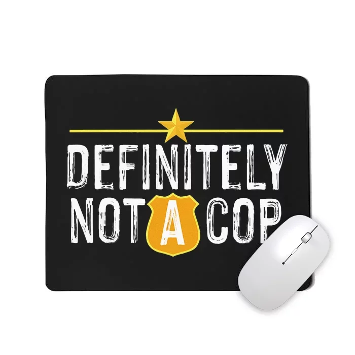 Definitely Not A Cop Mousepad