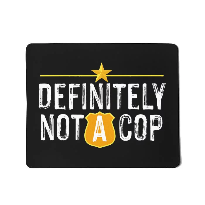 Definitely Not A Cop Mousepad