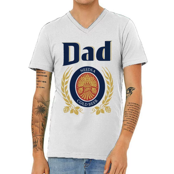 Dad Needs A Cold Beer V-Neck T-Shirt