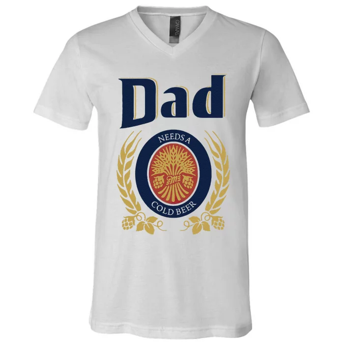 Dad Needs A Cold Beer V-Neck T-Shirt