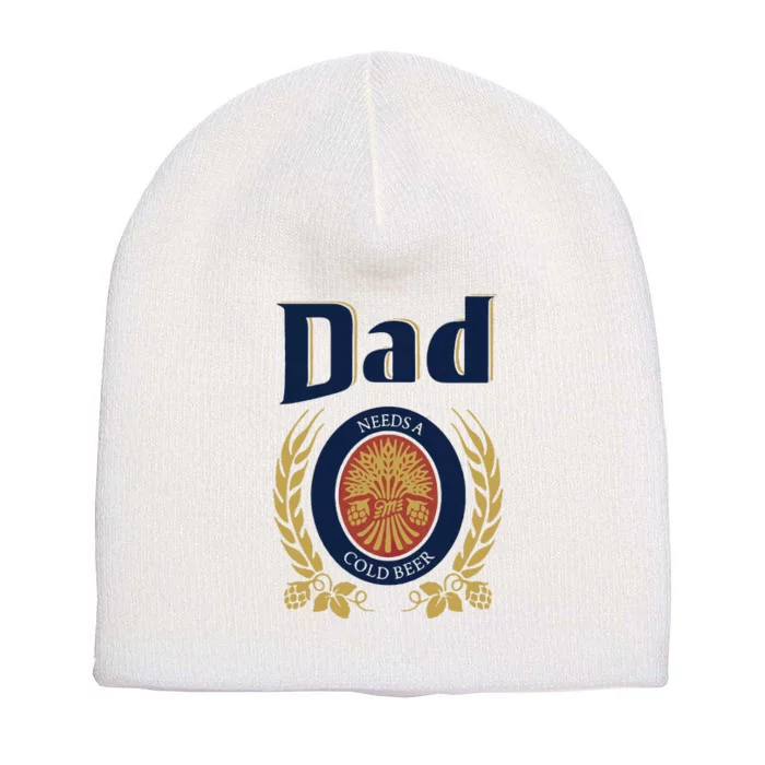 Dad Needs A Cold Beer Short Acrylic Beanie