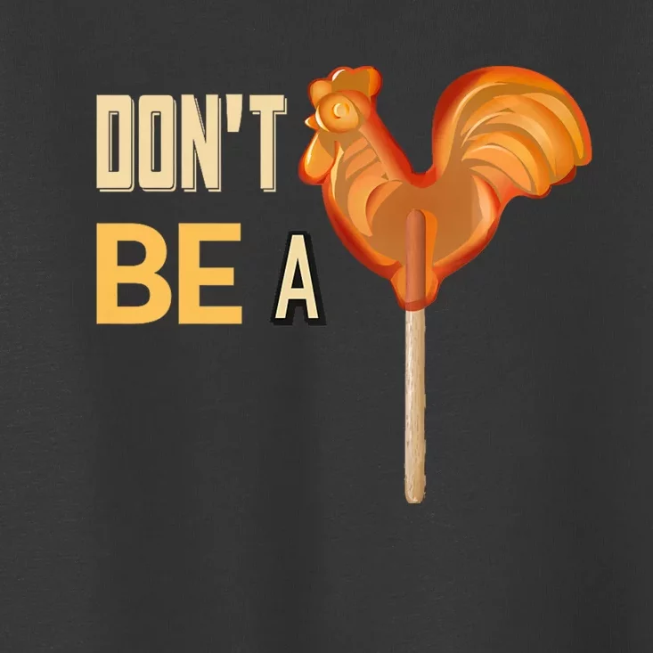 Do Not Be A Cock Sucker Toddler T-Shirt