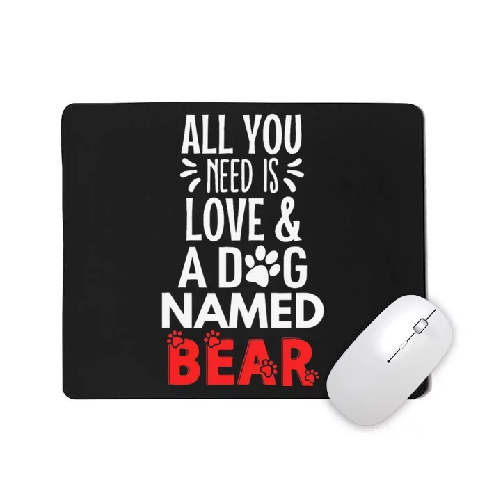 Dog Name Bear Design All You Need Is Love! Mousepad