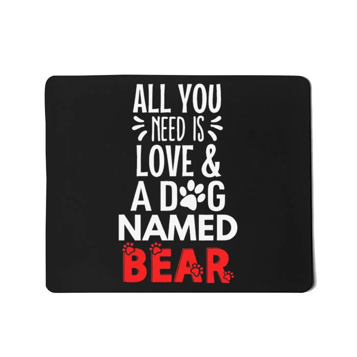 Dog Name Bear Design All You Need Is Love! Mousepad