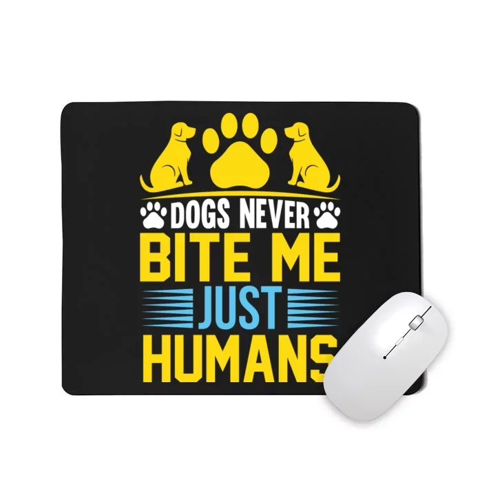 DOGS NEVER BITE ME JUST HUMANS Mousepad