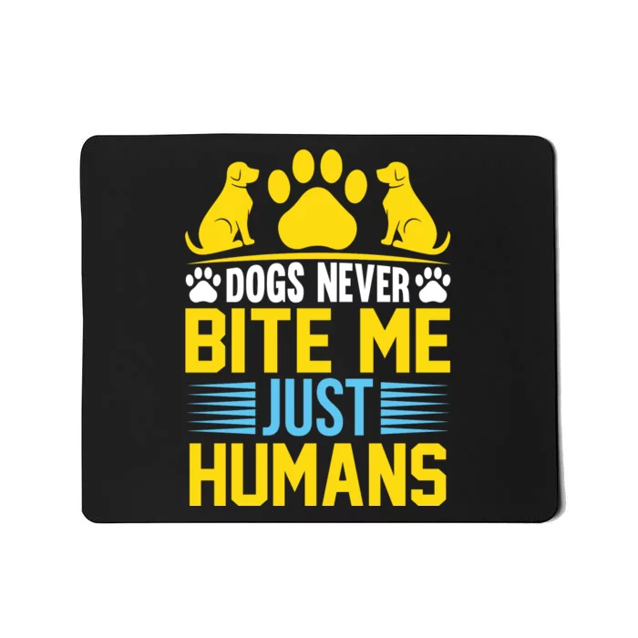 DOGS NEVER BITE ME JUST HUMANS Mousepad