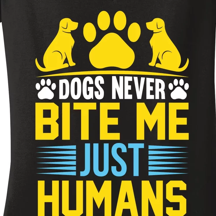 DOGS NEVER BITE ME JUST HUMANS Women's V-Neck T-Shirt