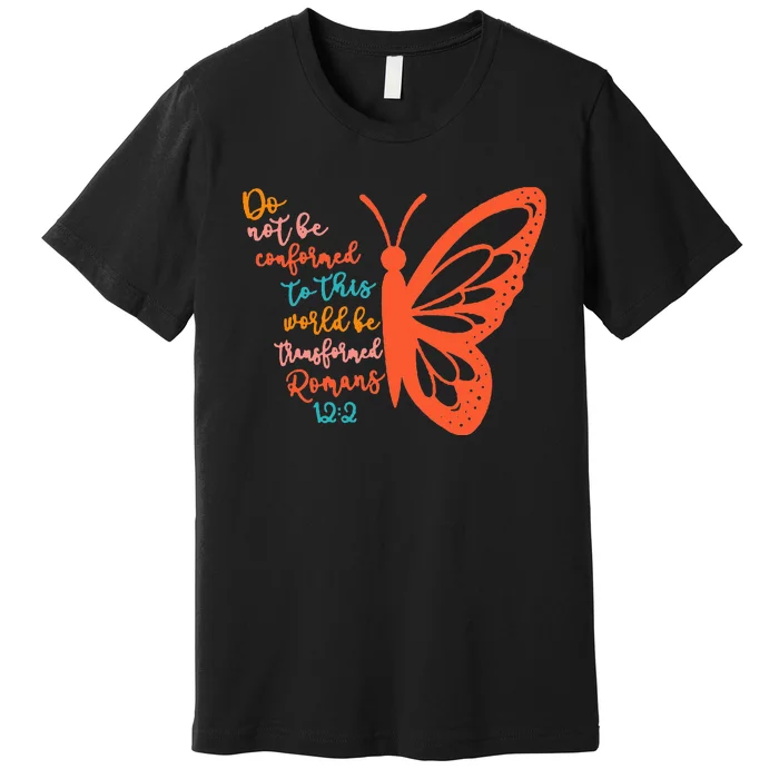 Do Not Be Conformed To This World Be Transformed Romans 122 Premium T-Shirt