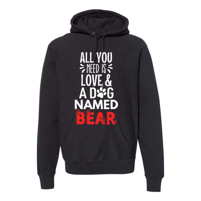 Dog Name Bear Design All You Need Is Love Premium Hoodie