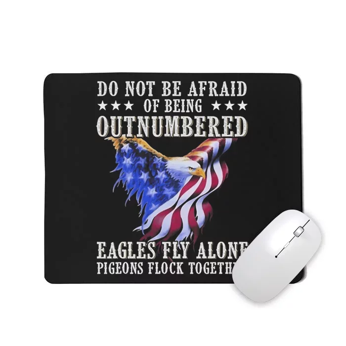 Do Not Be Afraid Of Being Outnumbered Eagles_ Fly Alone Mousepad