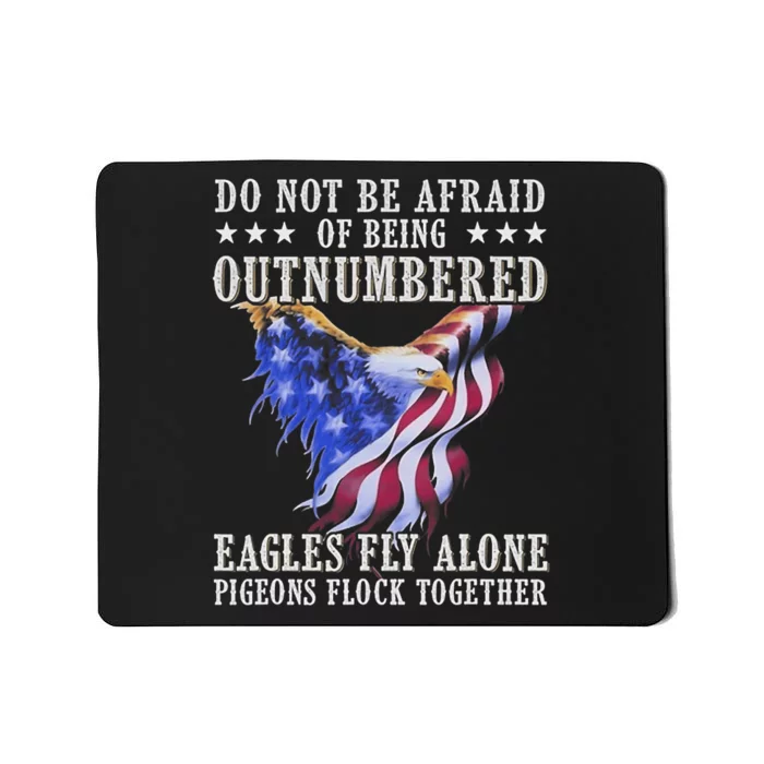 Do Not Be Afraid Of Being Outnumbered Eagles_ Fly Alone Mousepad