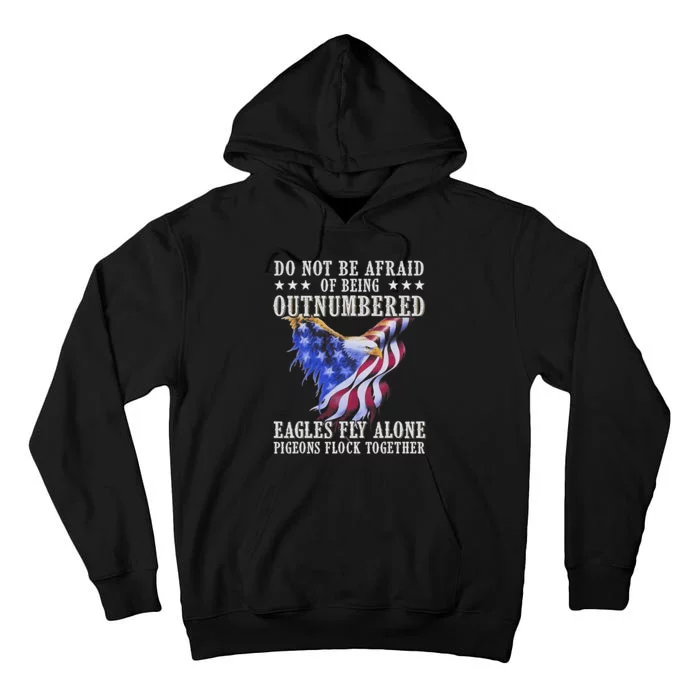 Do Not Be Afraid Of Being Outnumbered Eagles_ Fly Alone Tall Hoodie