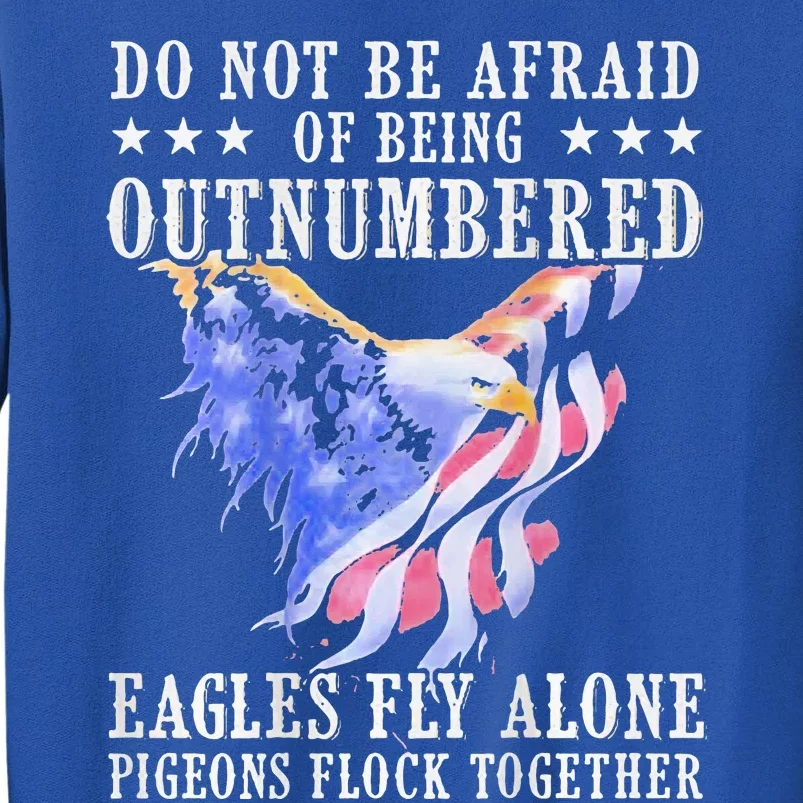 Do Not Be Afraid Of Being Outnumbered Ea.gles Sweatshirt