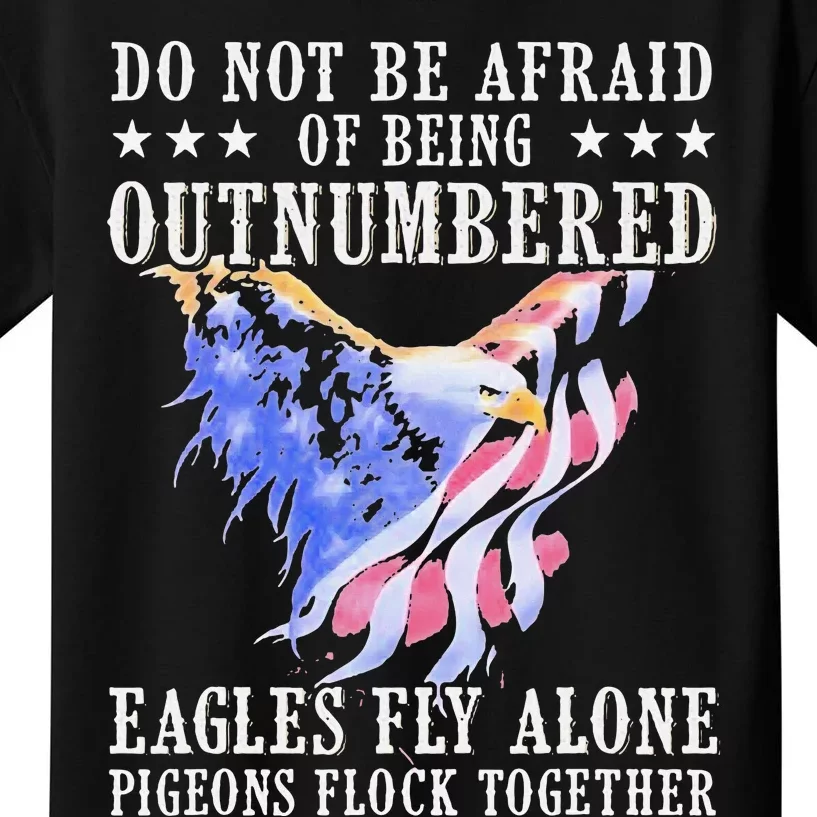 Do Not Be Afraid Of Being Outnumbered Eagles Fly Alone Kids T-Shirt