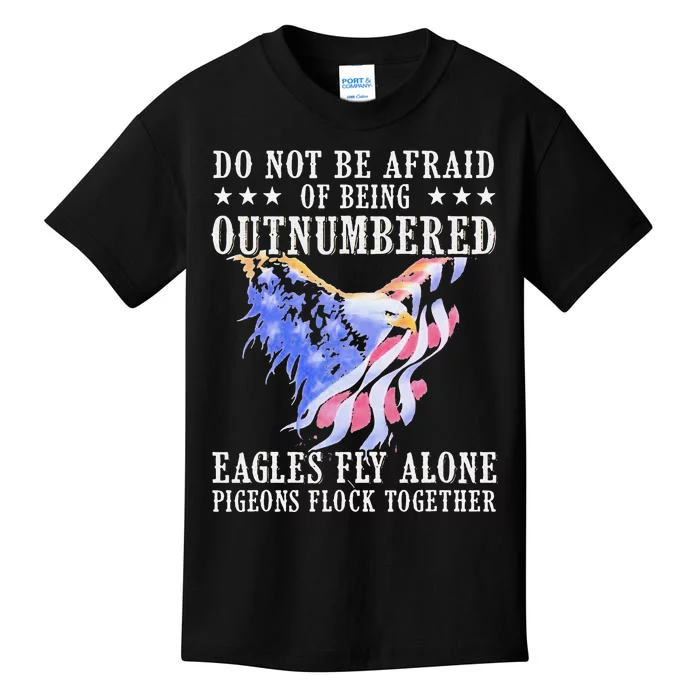 Do Not Be Afraid Of Being Outnumbered Eagles Fly Alone Kids T-Shirt