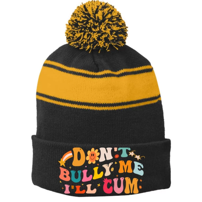 Do Not Bully Me I Will Cum Stripe Pom Pom Beanie