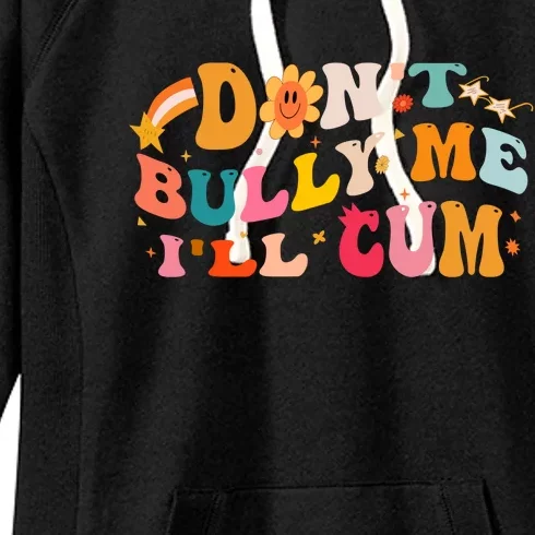 Do Not Bully Me I Will Cum Women's Fleece Hoodie