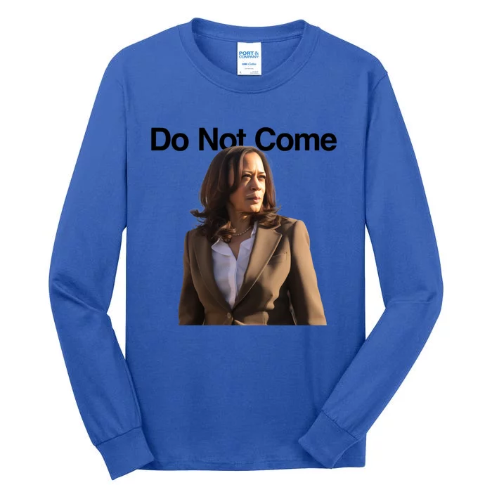 Do Not Come Kamala Harris Funny Kamala Meme Merch Gift Tall Long Sleeve T-Shirt