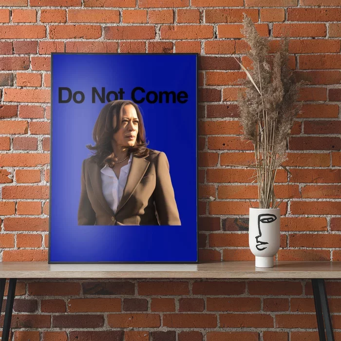 Do Not Come Kamala Harris Funny Kamala Meme Merch Gift Poster