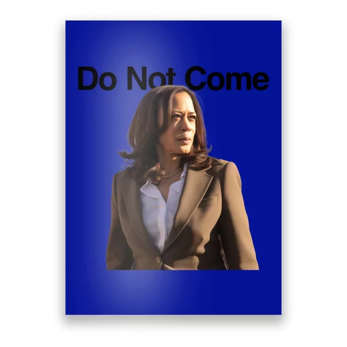 Do Not Come Kamala Harris Funny Kamala Meme Merch Gift Poster