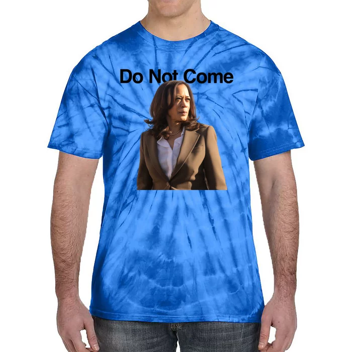 Do Not Come Kamala Harris Funny Kamala Meme Merch Gift Tie-Dye T-Shirt