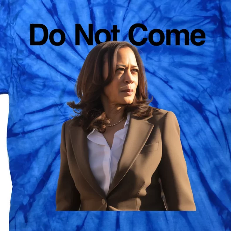 Do Not Come Kamala Harris Funny Kamala Meme Merch Gift Tie-Dye T-Shirt