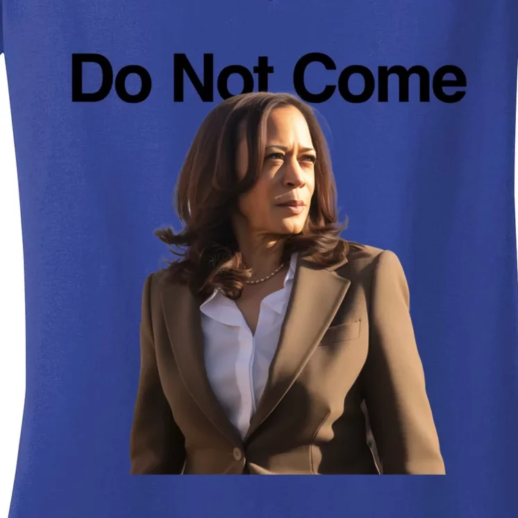 Do Not Come Kamala Harris Funny Kamala Meme Merch Gift Women's V-Neck T-Shirt