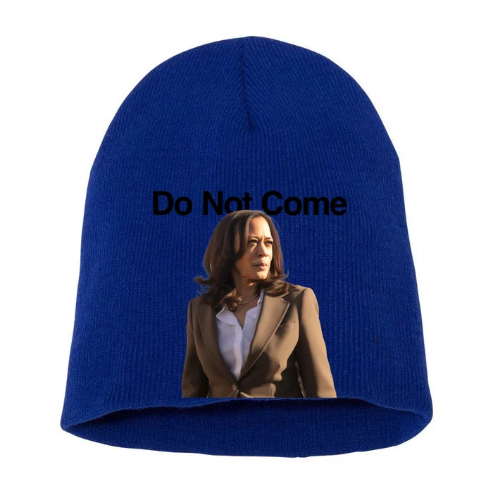 Do Not Come Kamala Harris Funny Kamala Meme Merch Gift Short Acrylic Beanie