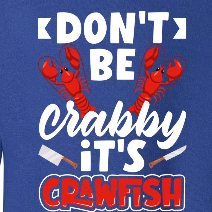 Dont Ne Crabby Its Crawfish Bowl Season Cajunstyle Gift Toddler Sweatshirt