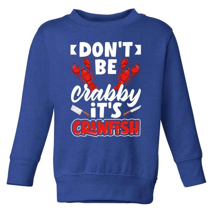 Dont Ne Crabby Its Crawfish Bowl Season Cajunstyle Gift Toddler Sweatshirt