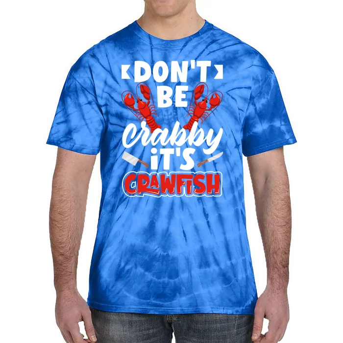 Dont Ne Crabby Its Crawfish Bowl Season Cajunstyle Gift Tie-Dye T-Shirt