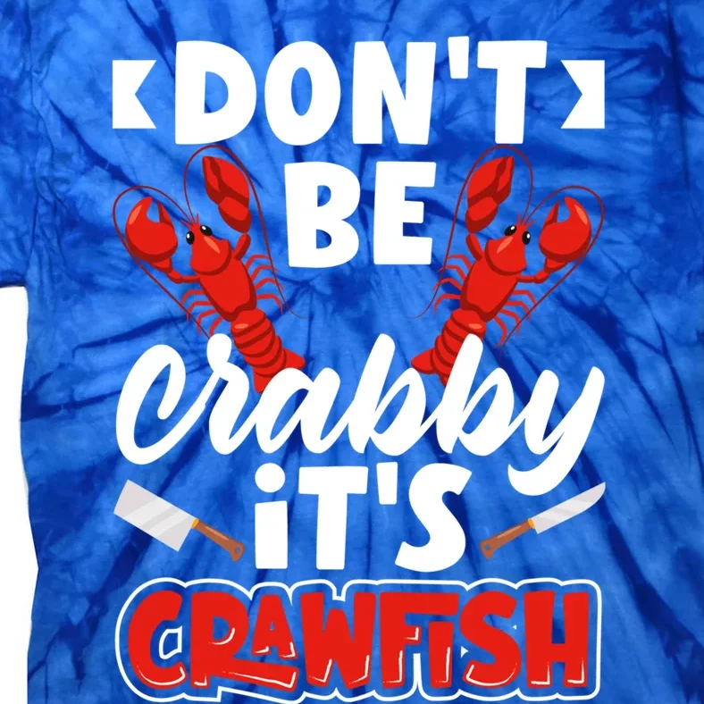 Dont Ne Crabby Its Crawfish Bowl Season Cajunstyle Gift Tie-Dye T-Shirt