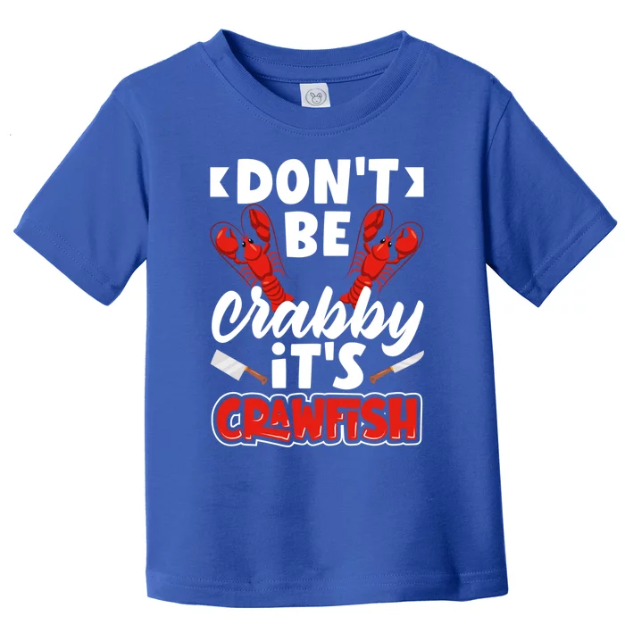 Dont Ne Crabby Its Crawfish Bowl Season Cajunstyle Gift Toddler T-Shirt