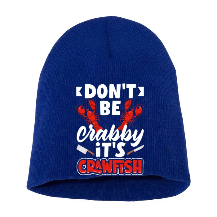 Dont Ne Crabby Its Crawfish Bowl Season Cajunstyle Gift Short Acrylic Beanie