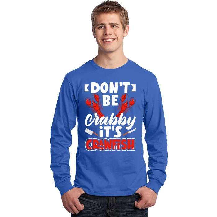 Dont Ne Crabby Its Crawfish Bowl Season Cajunstyle Gift Tall Long Sleeve T-Shirt