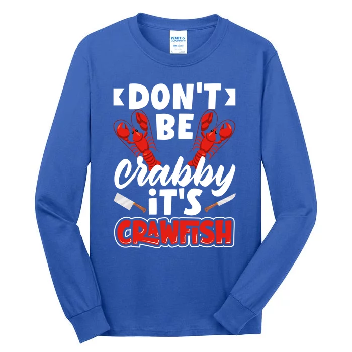 Dont Ne Crabby Its Crawfish Bowl Season Cajunstyle Gift Tall Long Sleeve T-Shirt