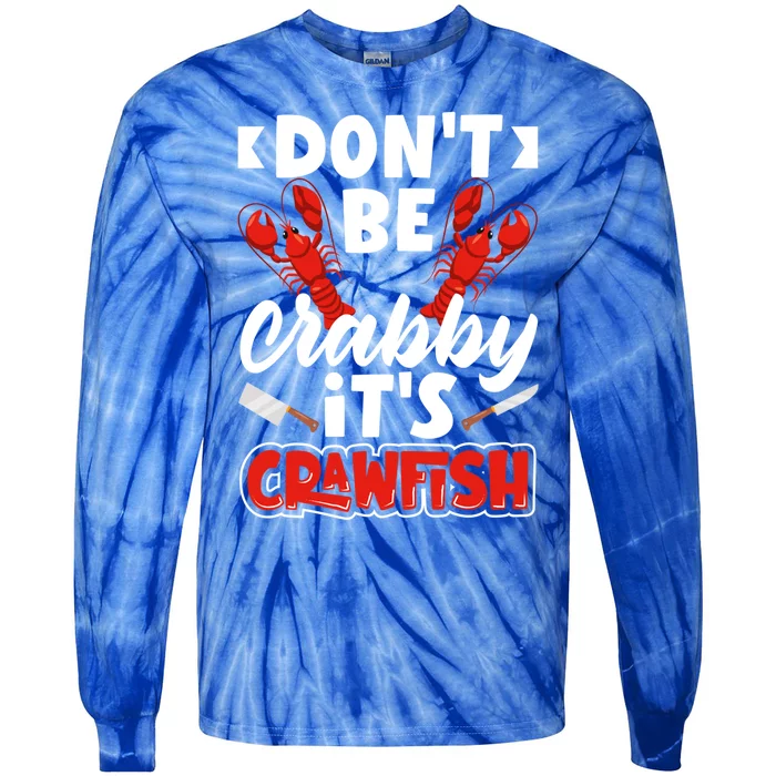 Dont Ne Crabby Its Crawfish Bowl Season Cajunstyle Gift Tie-Dye Long Sleeve Shirt