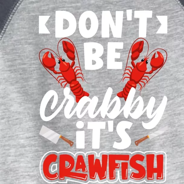 Dont Ne Crabby Its Crawfish Bowl Season Cajunstyle Gift Toddler Fine Jersey T-Shirt