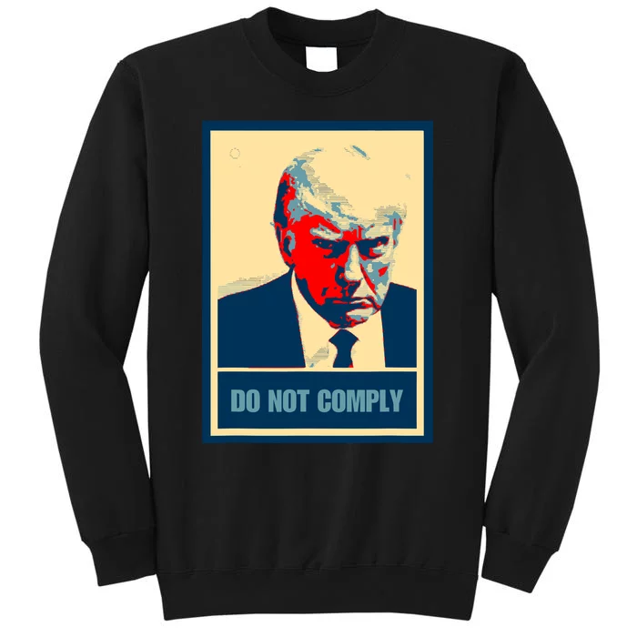 Do Not Comply Mug Shot Mugshot 45 Hope America Tall Sweatshirt