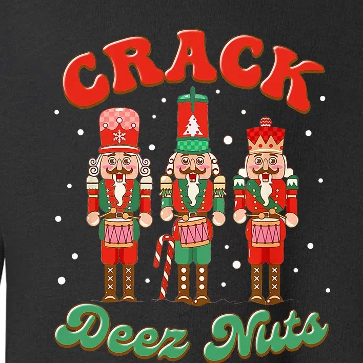 Deez Nuts Christmas Xmas Crack Nutcracker Nut Cracker Toddler Sweatshirt