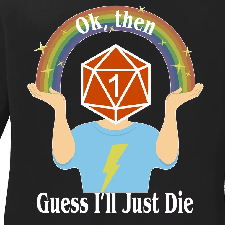 DnD Gamers Ok Then Guess I'll Die Nat Ladies Long Sleeve Shirt